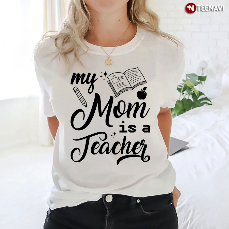 My Mom Is A Teacher T-Shirt