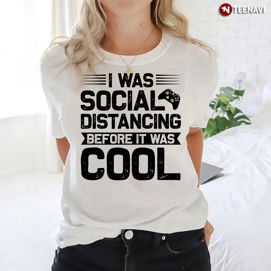I Was Social Distancing Before It Was Cool Gamer Gaming T-Shirt