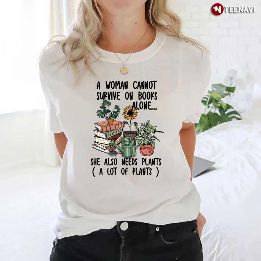 She Also Need Plants A Lot Of Plants T-Shirt
