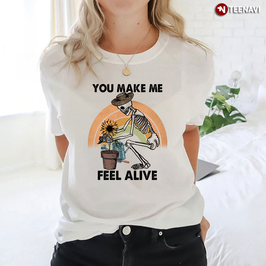 You Make Me Feel Alive Garden Skeleton T-Shirt