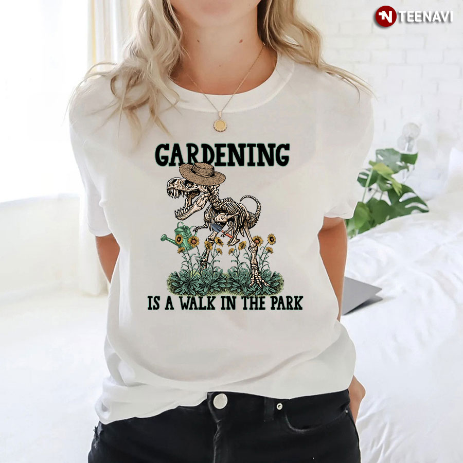 Gardening Is A Walk In The Park T-Shirt