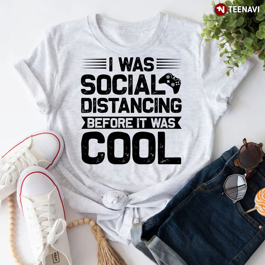 I Was Social Distancing Before It Was Cool Gamer Gaming T-Shirt