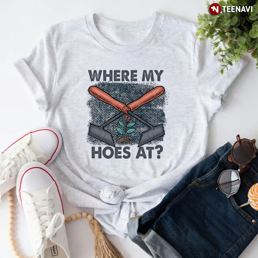 Where My Hoes At T-Shirt