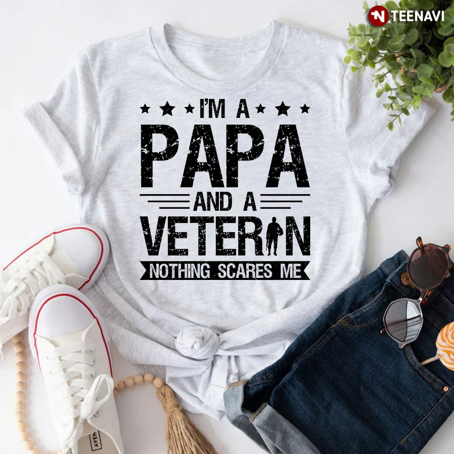 I'm A Papa And A Veteran Nothing Scares Me T-Shirt
