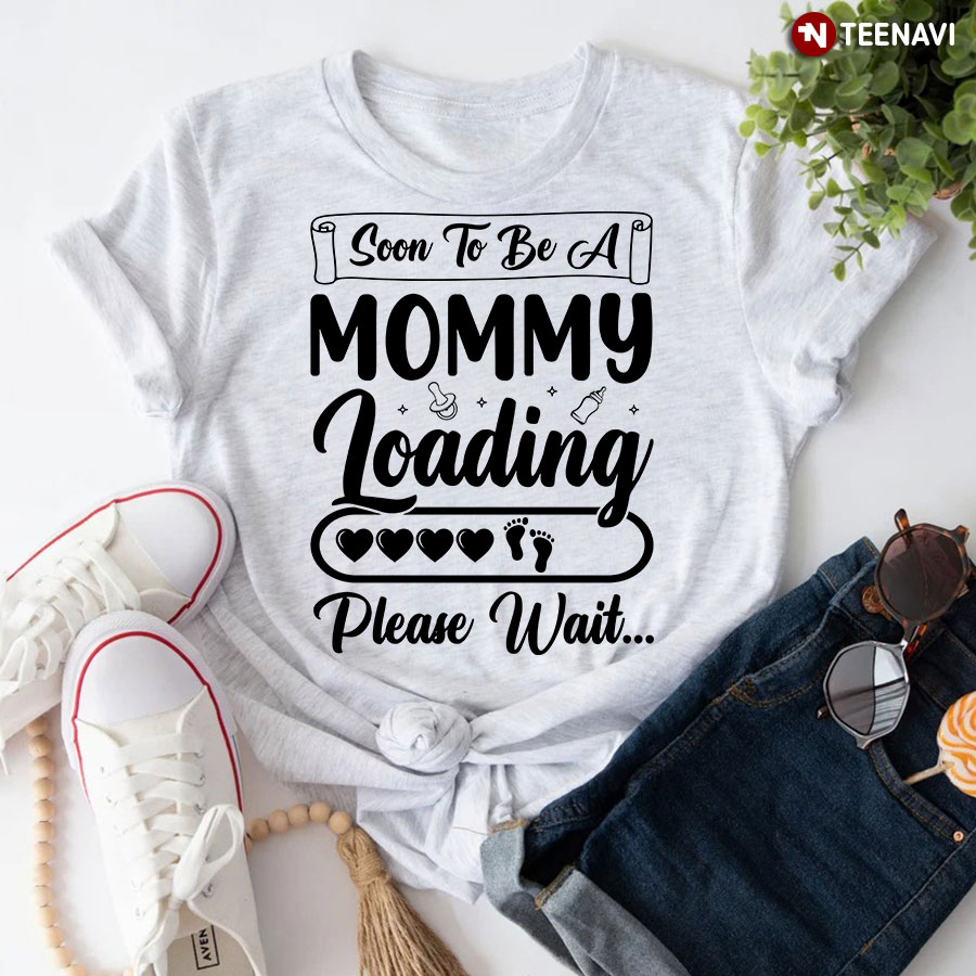Soon To Be A Mommy Loading Please Wait T-Shirt