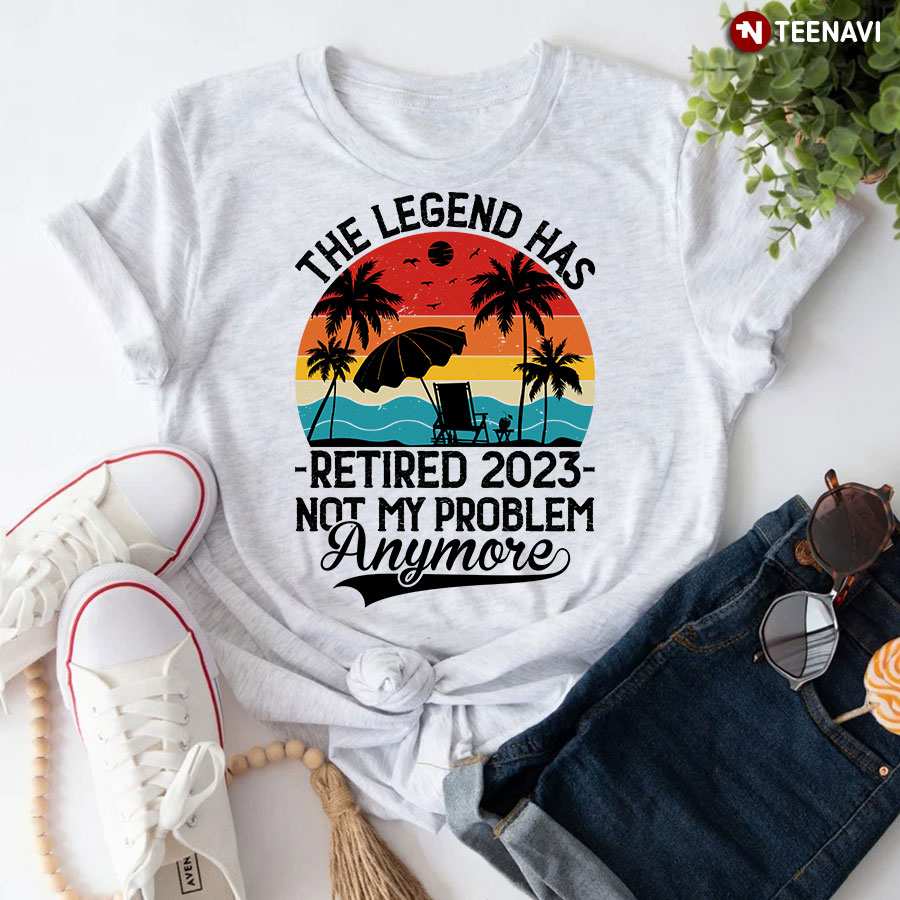 Vintage The Legend Has Retired 2023 Not My Problem Anymore T-Shirt