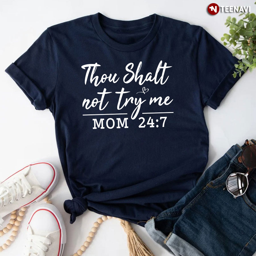 Thou Shalt Not Try Me Mom 24 7 T-Shirt