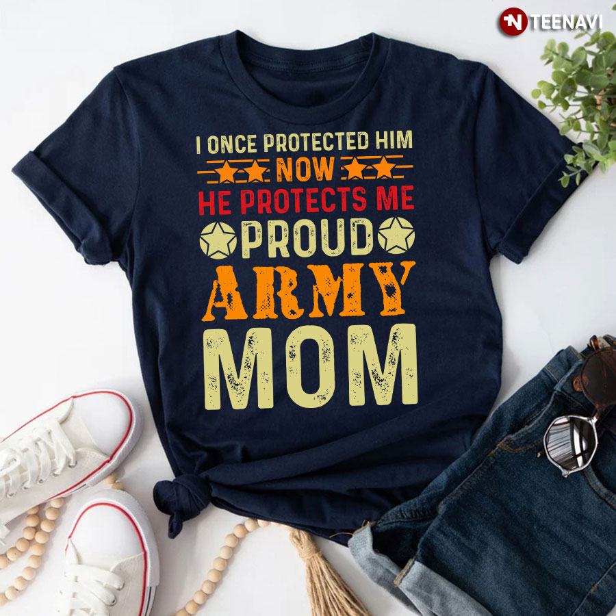 I Once Protected Him Now He Protects Me Proud Army Mom T-Shirt