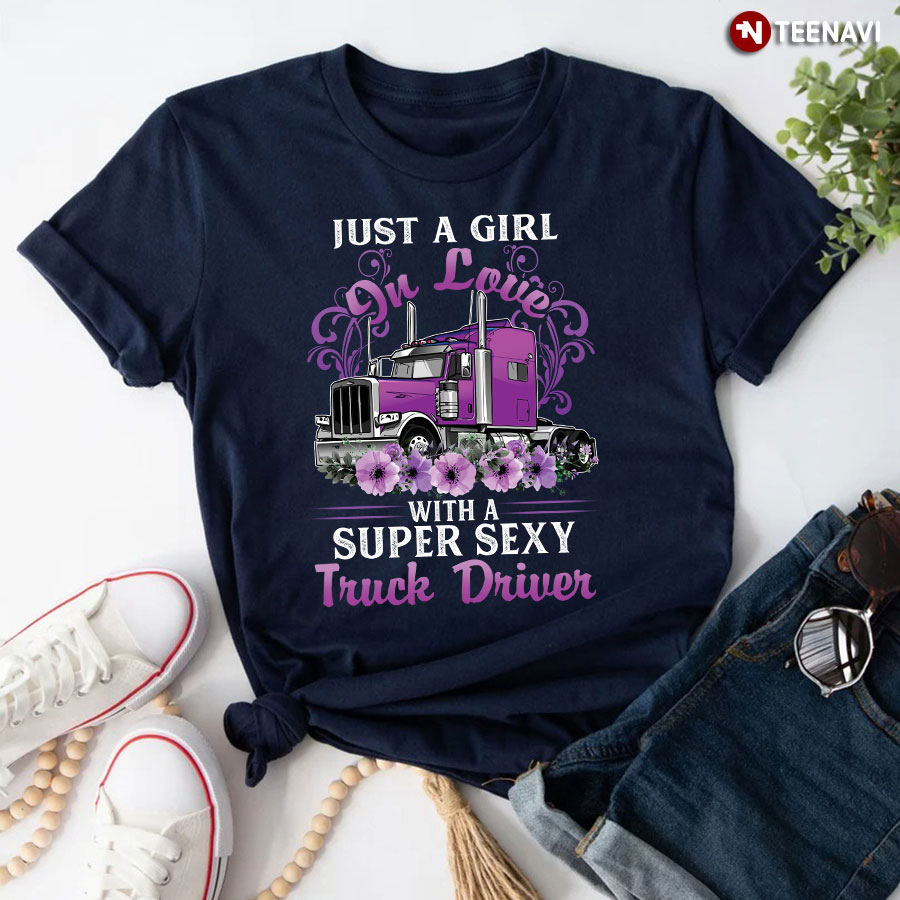 Just A Girl In Love With A Super Sexy Truck Driver T-Shirt