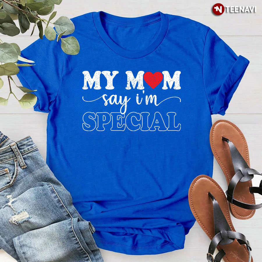 My Mom Says I'm Special T-Shirt