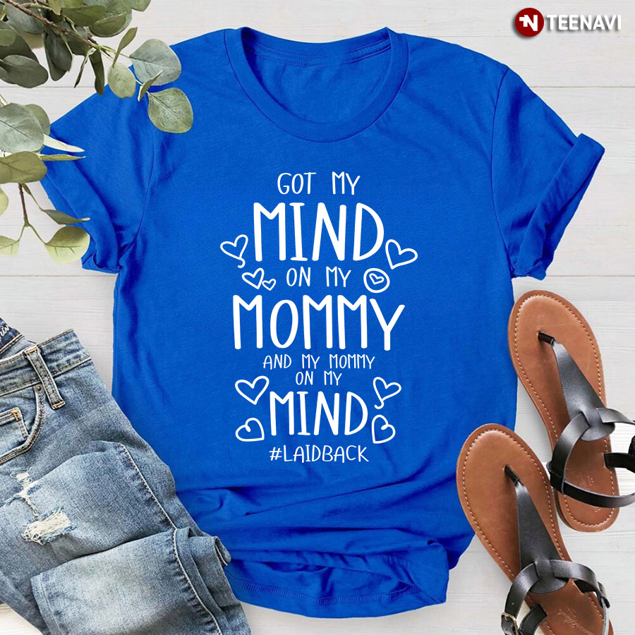 Got My Mind On My Mommy Shirt
