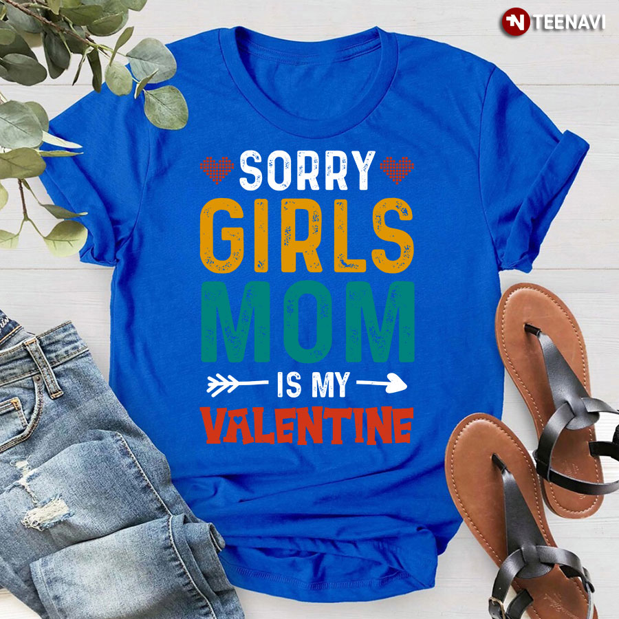 Sorry Girls Mom Is My Valentine T-Shirt