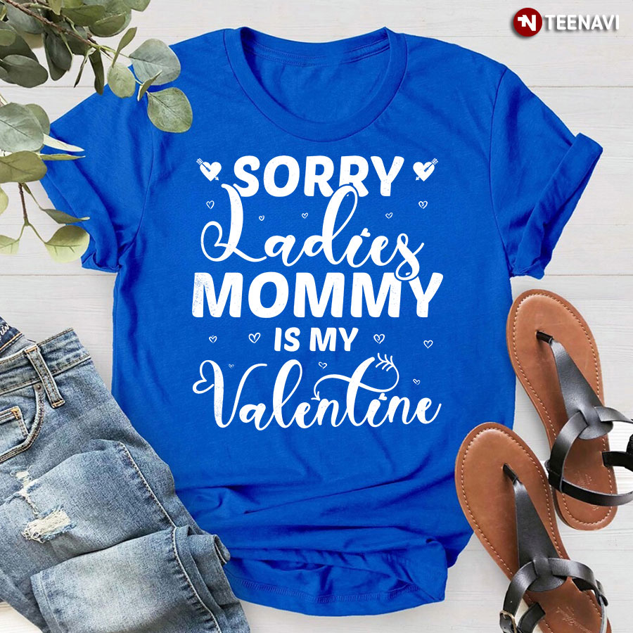 Sorry Ladies Mommy Is My Valentine T-Shirt