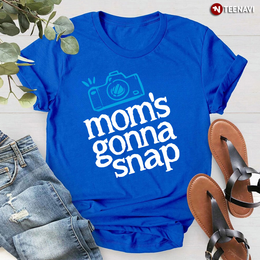 Mom's Gonna Snap T-Shirt
