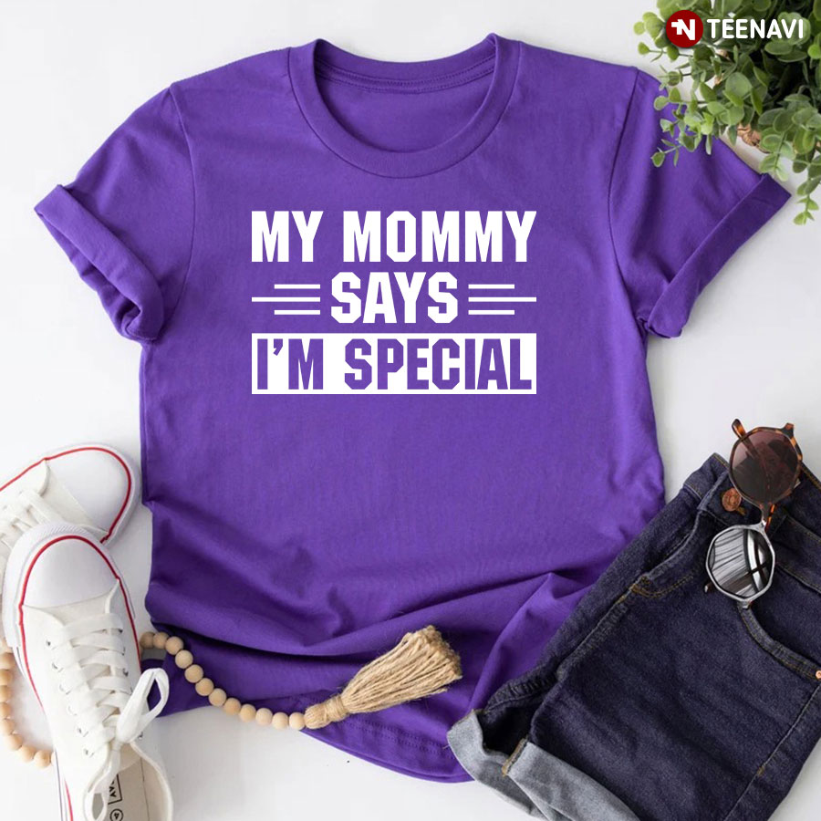 My Mommy Says I'm Special T-Shirt