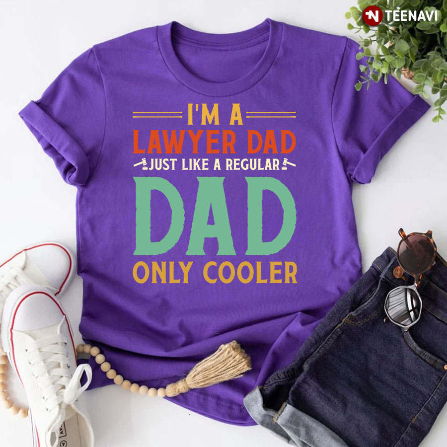 I'm A Lawyer Dad Just Like A Regular Dad Only Cooler T-Shirt