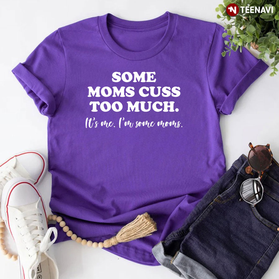Some Moms Cuss Too Much T-Shirt