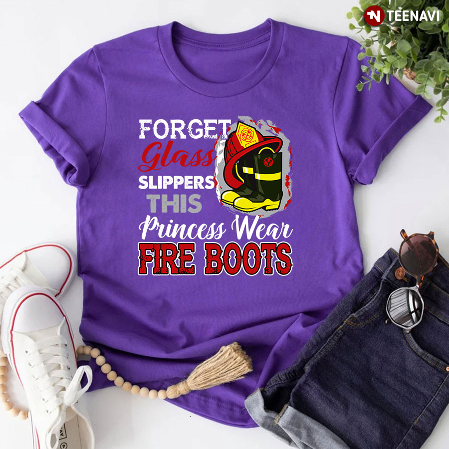 Forget Glass Slippers This Princess Wear Fire Boots T-Shirt