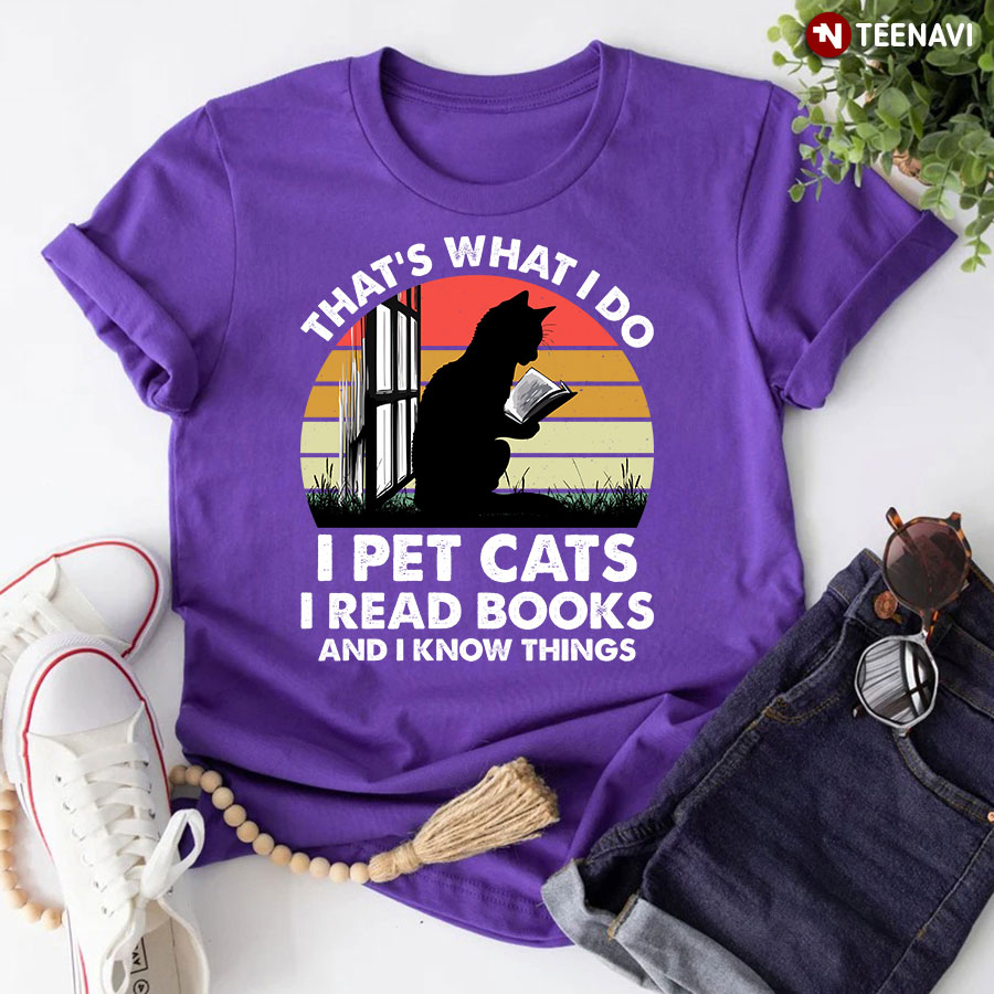 Vintage That's What I Do I Pet Cats I Read Books And I Know Things T-Shirt