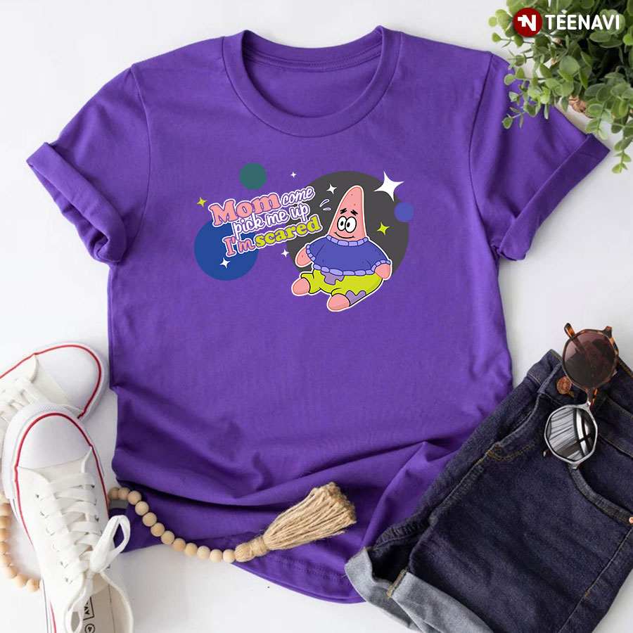 Mom Come Pick Me Up I'm Scared T-Shirt