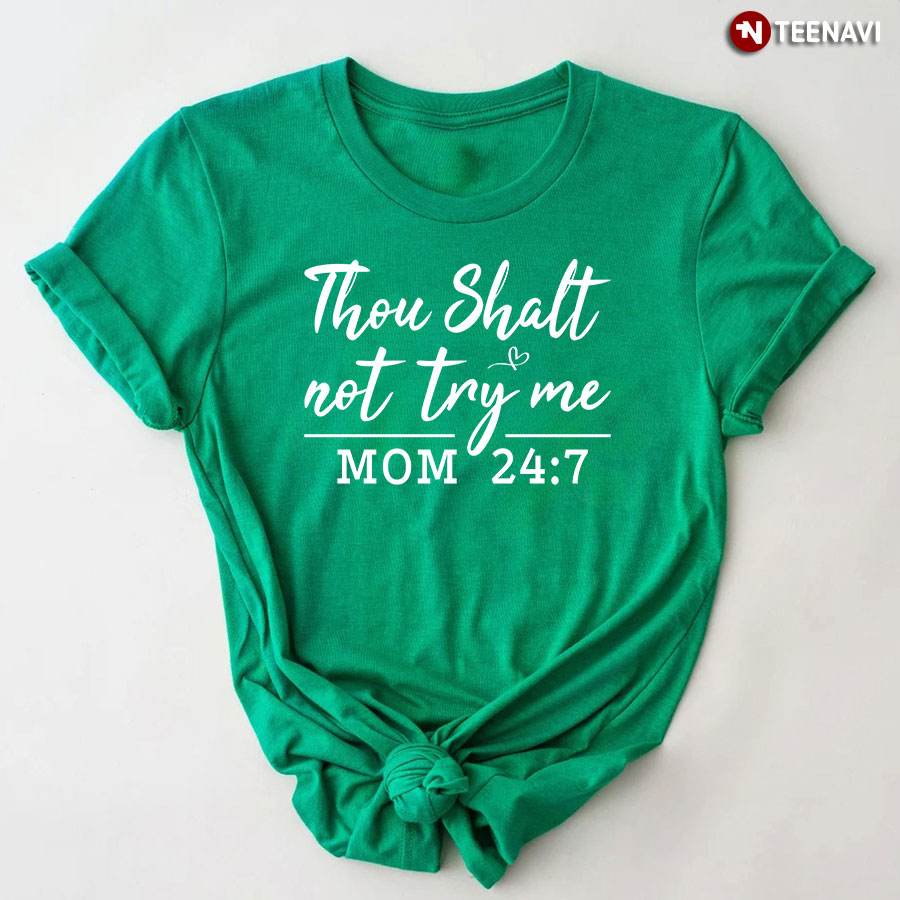 Thou Shalt Not Try Me Mom 24 7 T-Shirt