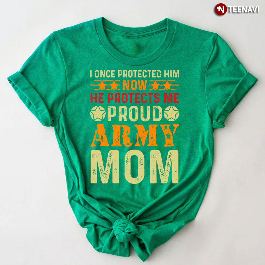 I Once Protected Him Now He Protects Me Proud Army Mom T-Shirt