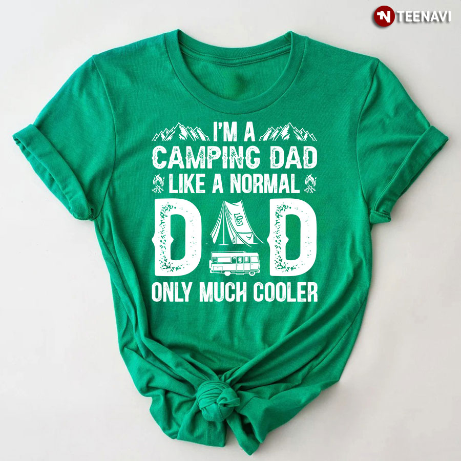 I'm A Camping Dad Like a Normal Dad Only Much Cooler T-Shirt