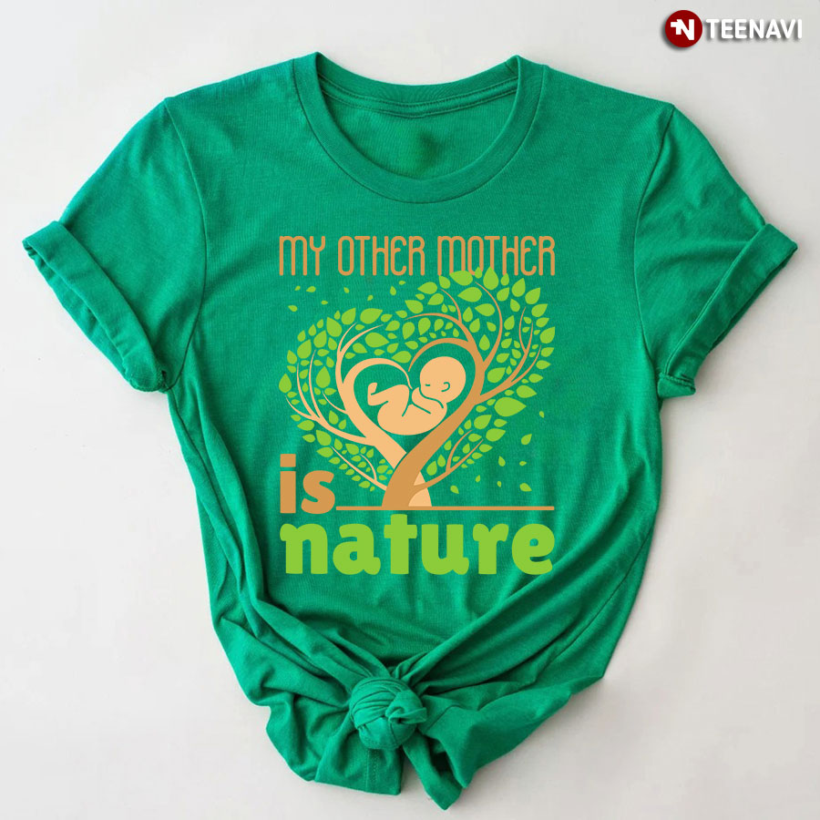 My Other Mother Is Nature T-Shirt
