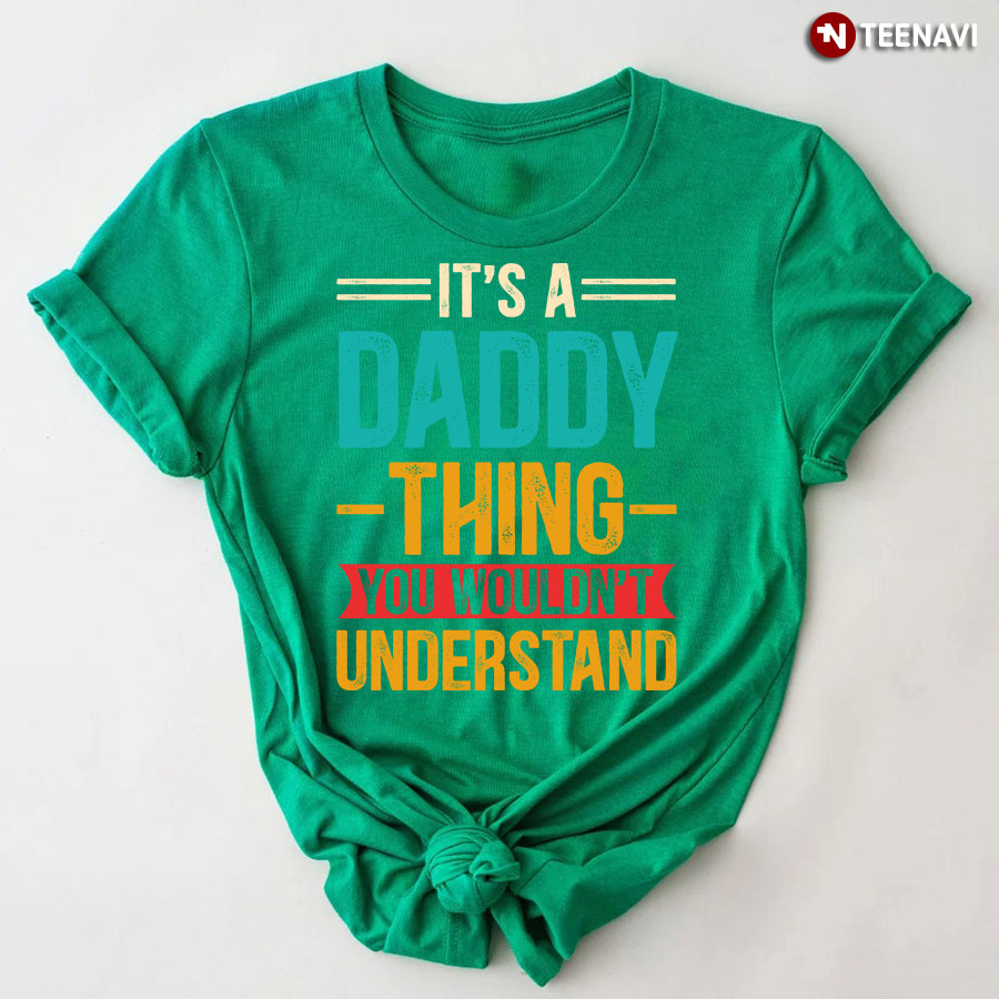 It's A Daddy Thing You Wouldn't Understand T-Shirt