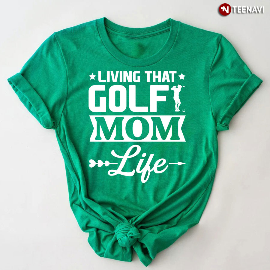 Living That Golf Mom Life T-Shirt