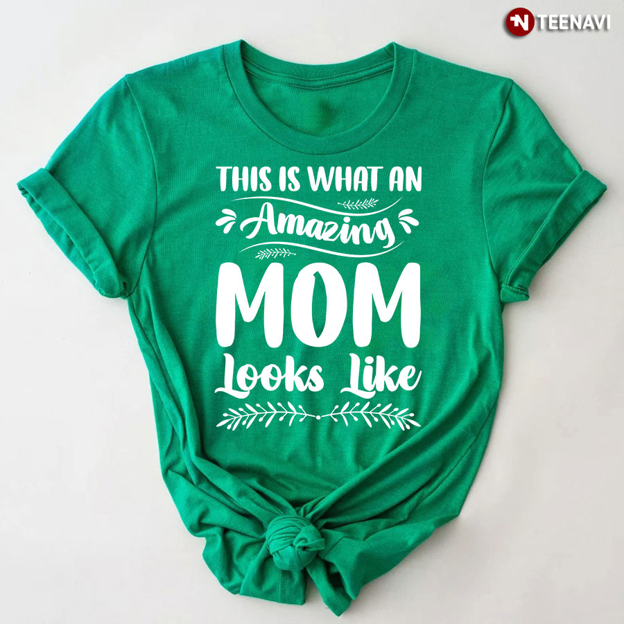 This Is What An Amazing Mom Looks Like T-Shirt