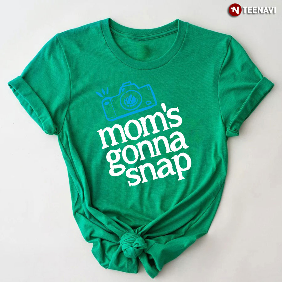 Mom's Gonna Snap T-Shirt