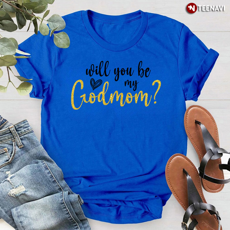 Will You Be My God Mommy T-Shirt