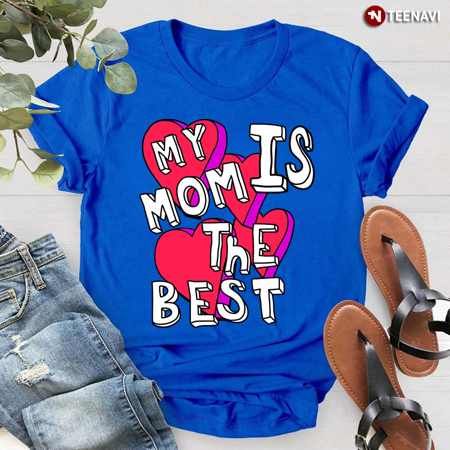 My Mom Is The Best T-Shirt