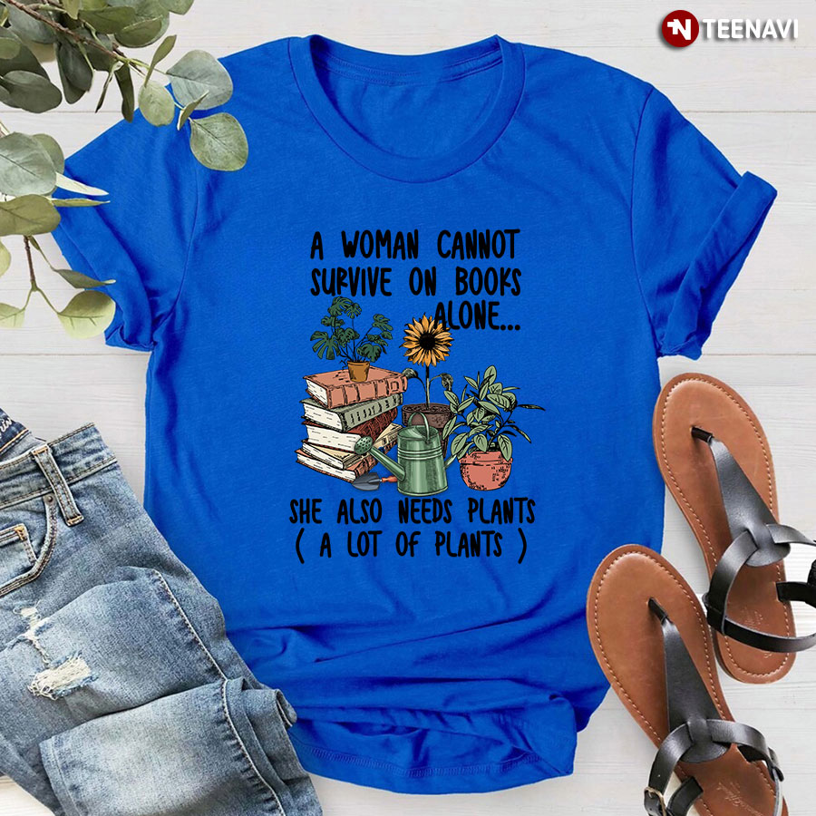 She Also Need Plants A Lot Of Plants T-Shirt
