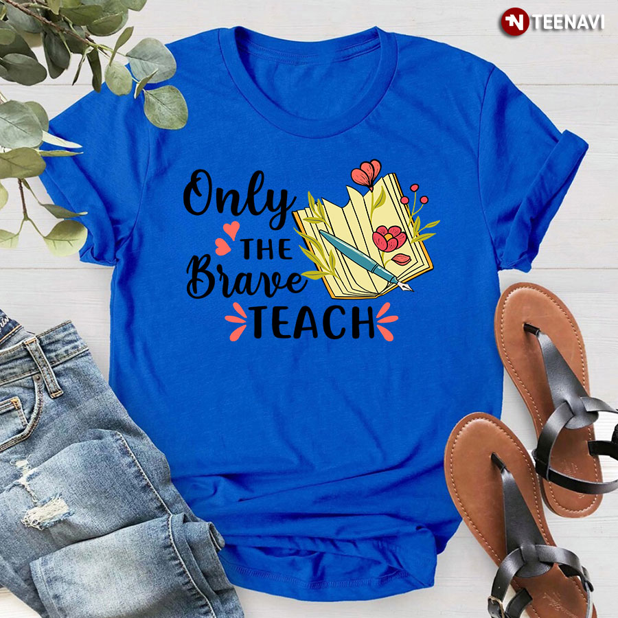 Only The Brave Teach T-Shirt