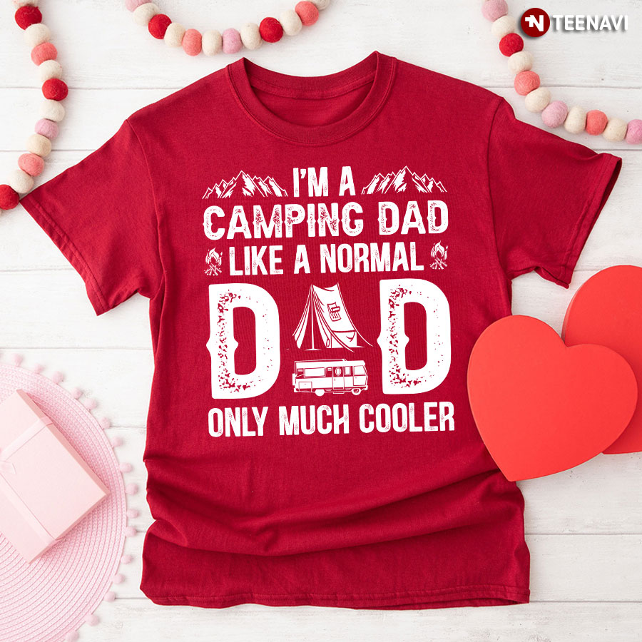 I'm A Camping Dad Like a Normal Dad Only Much Cooler T-Shirt