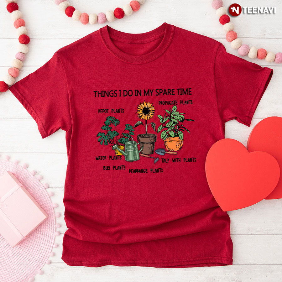Things I Do In My Spare Time Repot Plants T-Shirt