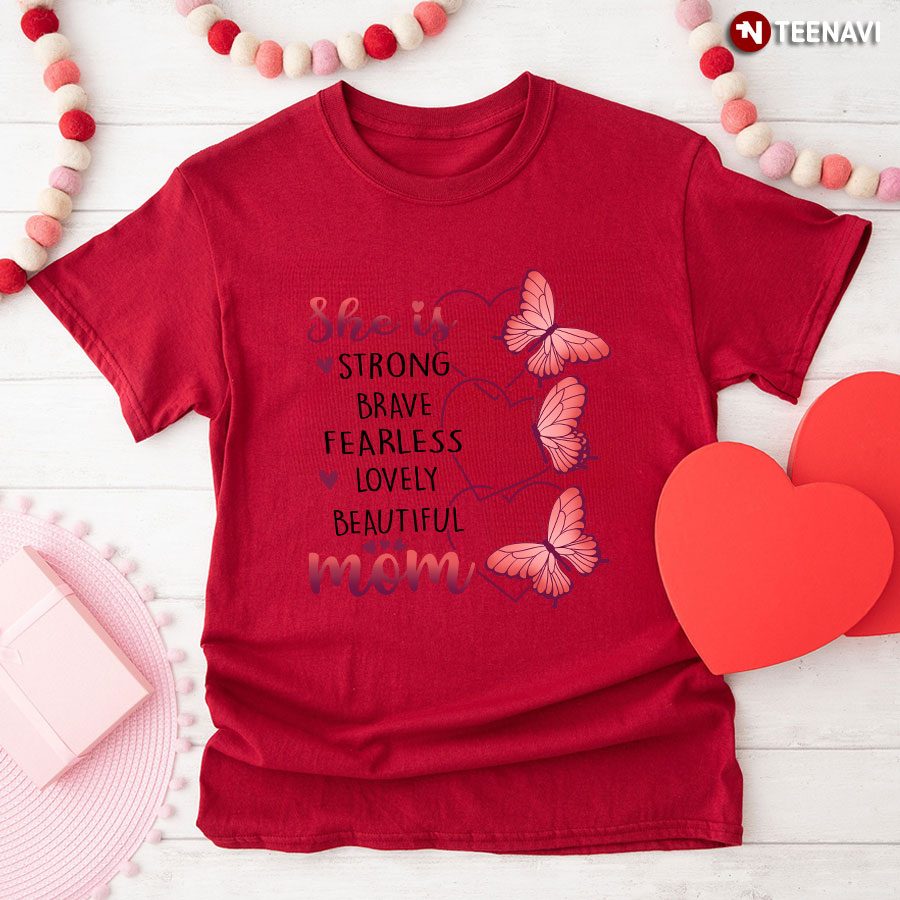 She Is Strong Brave Fearless Lovely Beautiful Mom T-Shirt