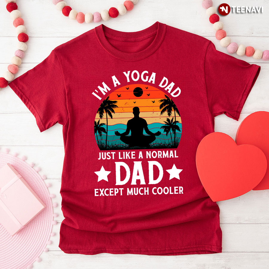 Vintage I'm A Yoga Dad Just Like A Normal Dad Except Much Cooler T-Shirt