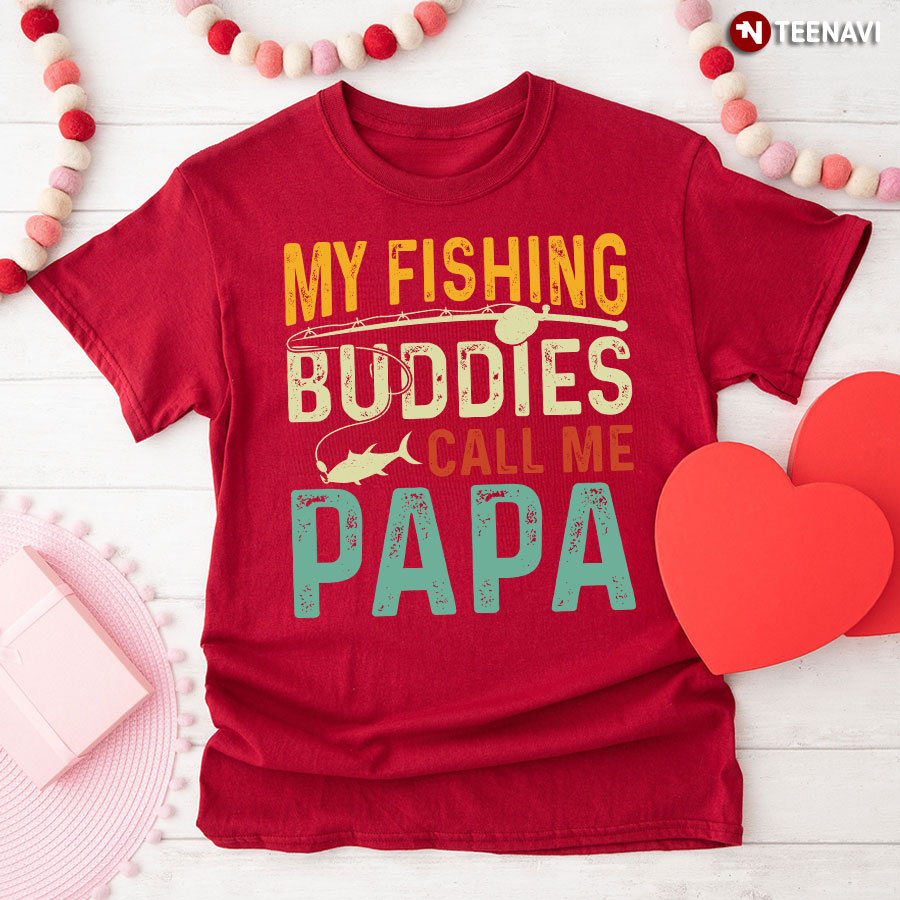 My Fishing Buddies Call Me Papa T-Shirt