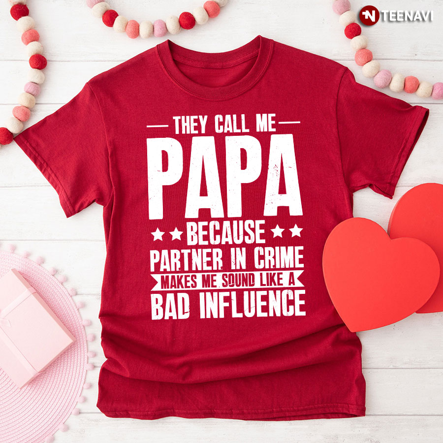 They Call Me Papa Because Partner In Crime Makes Me T-Shirt