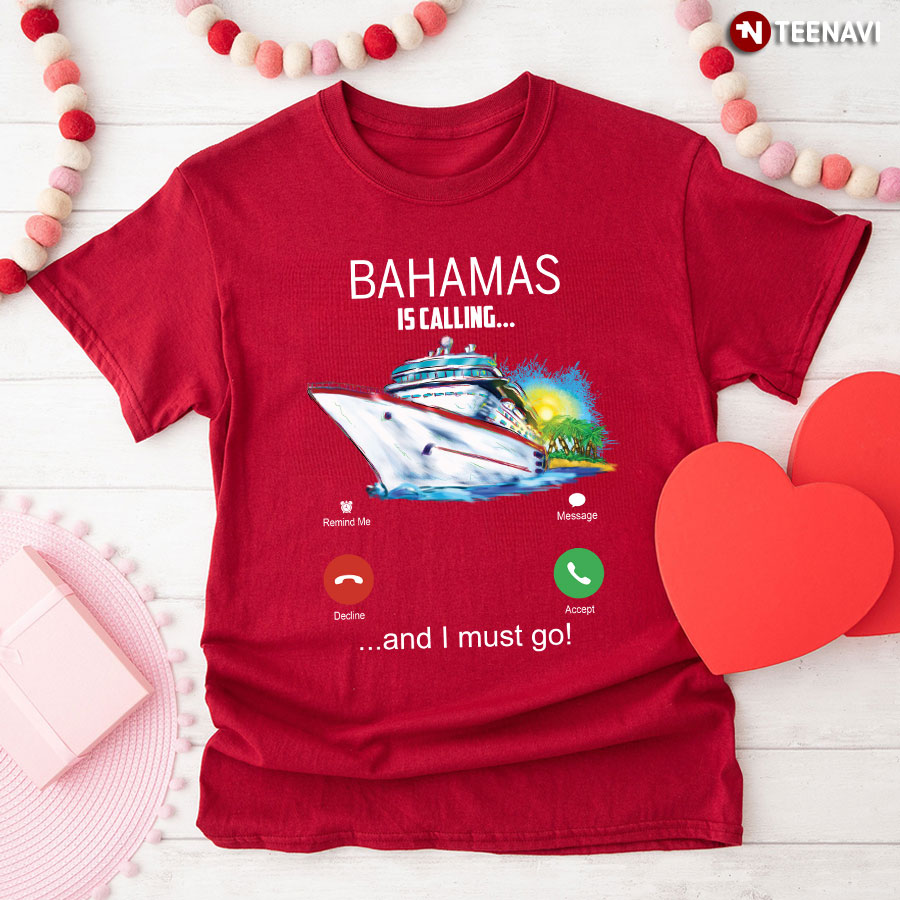Bahamas Is Calling And I Must Go T-Shirt