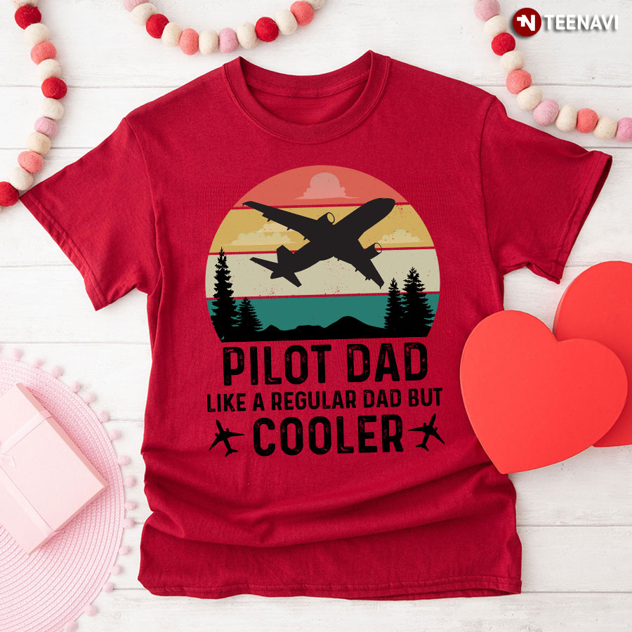 Pilot Dad Like A Regular Dad But Cooler T-Shirt
