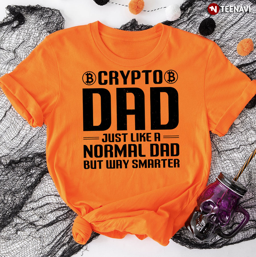Crypto Dad Just Like A Normal Dad But Way Smarter T-Shirt