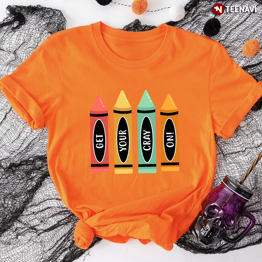 Get Your Cray On Teacher T-Shirt