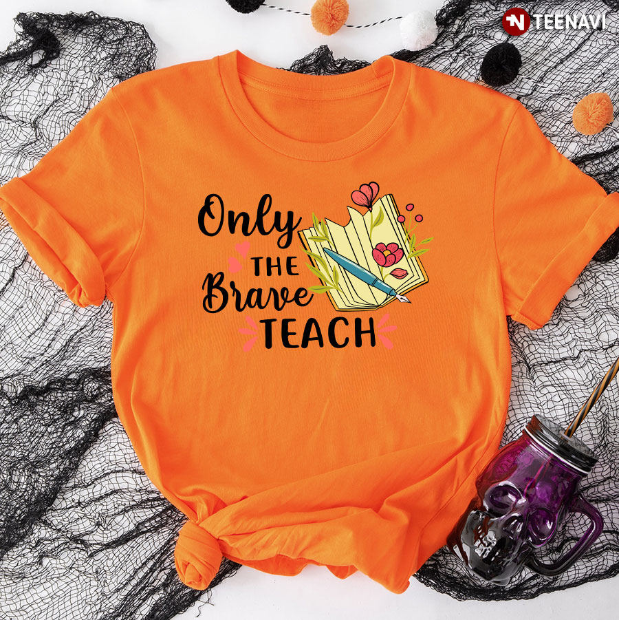 Only The Brave Teach T-Shirt