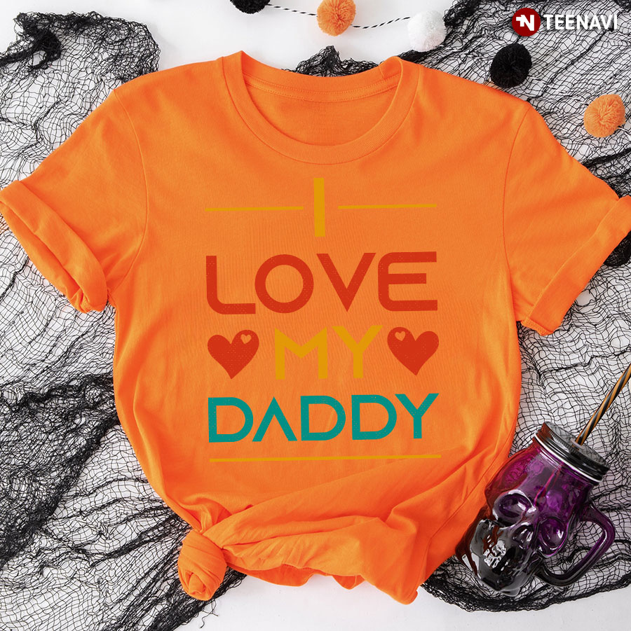I Love My Daddy T-Shirt