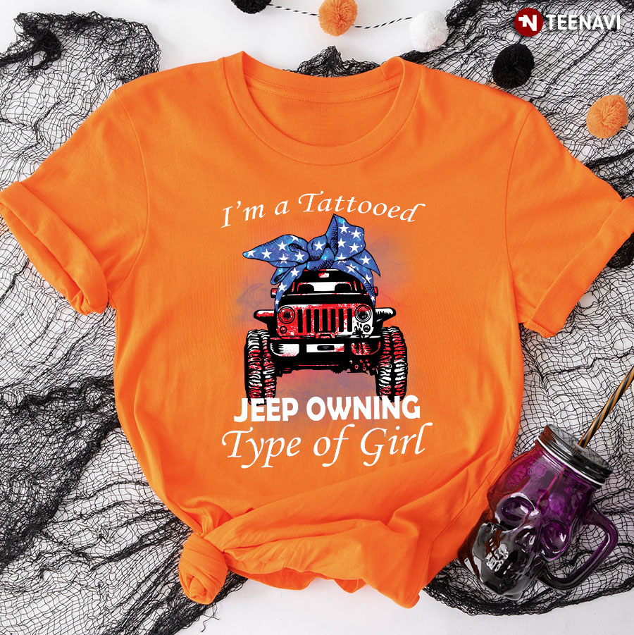 I'm A Tattooed Jeep Owning Type Of Girl T-Shirt