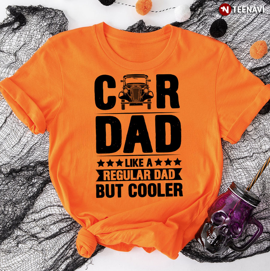 Car Dad Like A Regular Dad But Cooler T-Shirt
